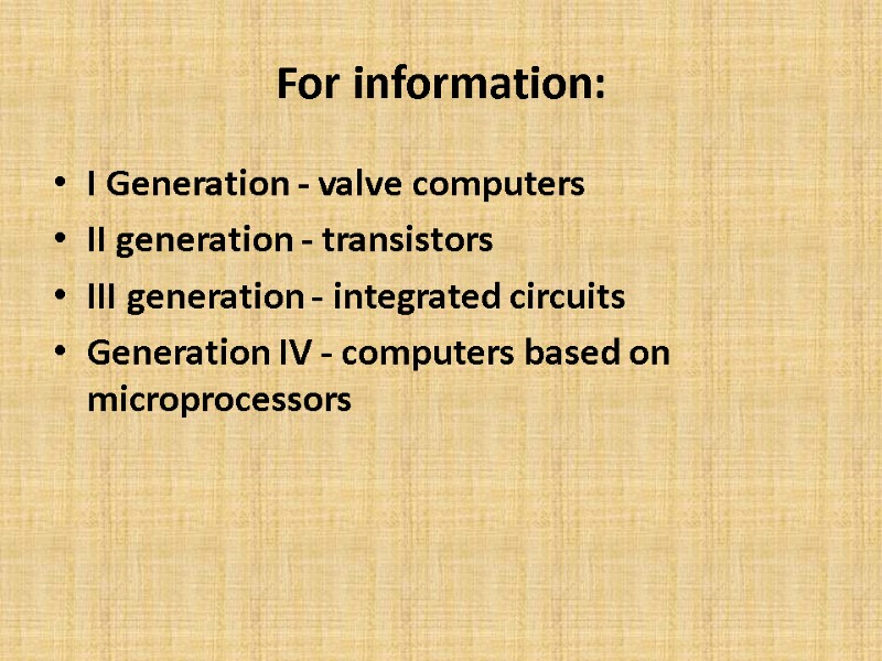 For information:  I Generation - valve computers II generation - transistors III generation